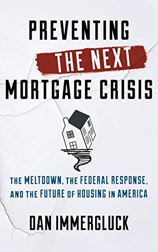 Preventing the Next Mortgage Crisis: The Meltdown, the Federal Response, and the Future of Housing in America