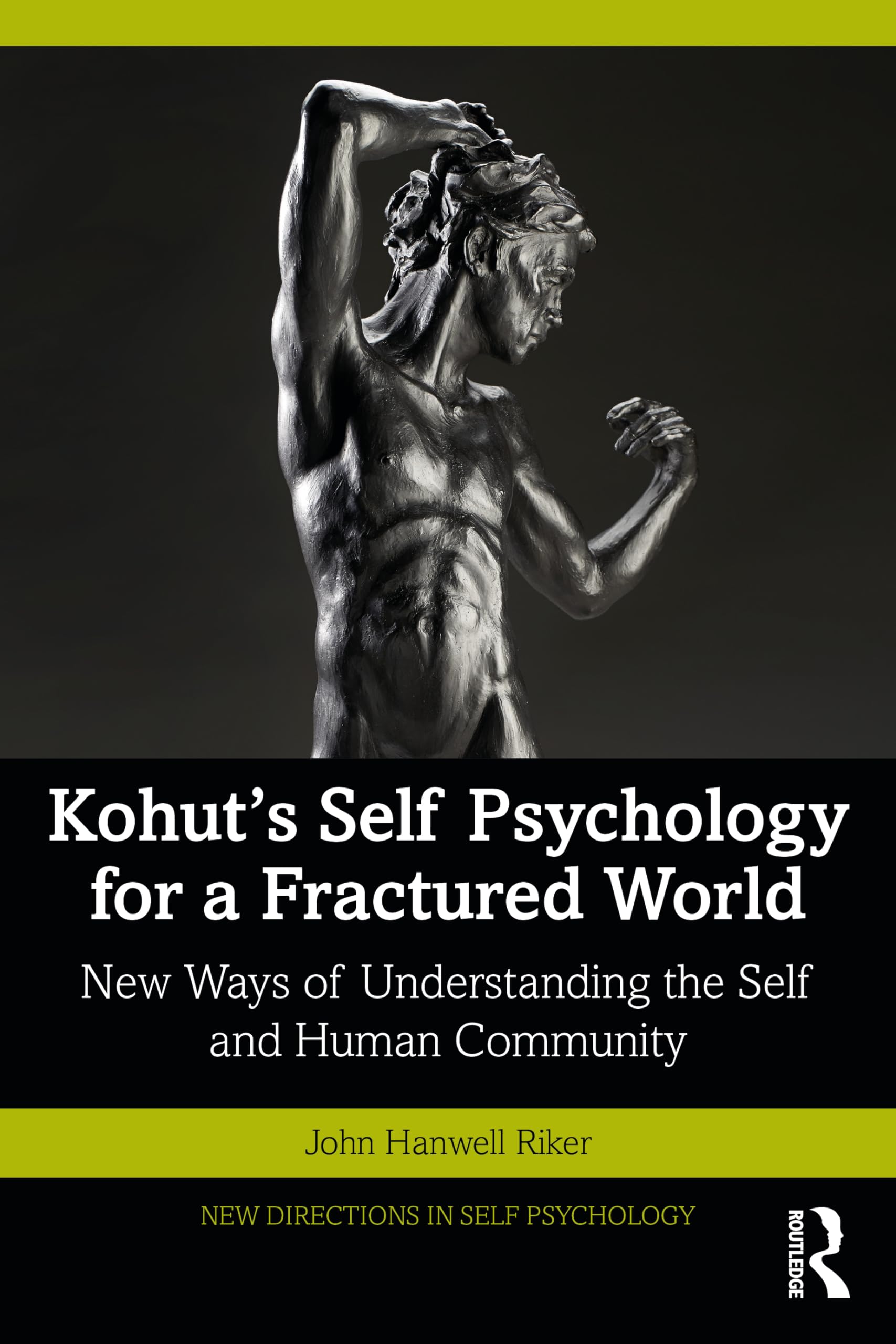 Kohut's Self Psychology for a Fractured World: New Ways of Understanding the Self and Human Community (New Directions in Self Psychology)