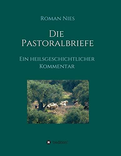 Die Pastoralbriefe - Ein heilsgeschichtlicher Kommentar: Treue in Dienst und Glauben