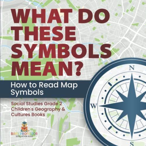 What Do These Symbols Mean? How to Read Map Symbols Social Studies Grade 2 Children's Geography & Cultures Books