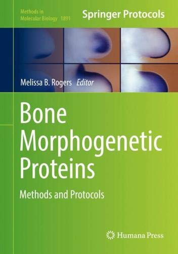 Bone Morphogenetic Proteins: Methods and Protocols (Methods in Molecular Biology, Band 1891)