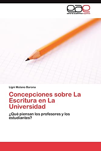 Concepciones sobre La Escritura en La Universidad: ¿Qué piensan los profesores y los estudiantes?