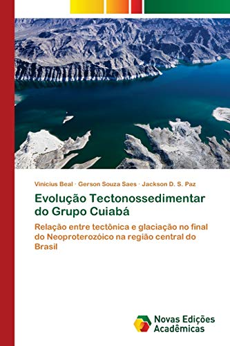 Evolução Tectonossedimentar do Grupo Cuiabá: Relação entre tectônica e glaciação no final do Neoproterozóico na região central do Brasil