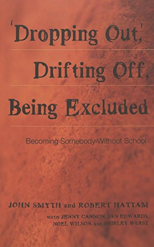 'Dropping Out', Drifting Off, Being Excluded: Becoming Somebody Without School (Adolescent Cultures, School and Society)