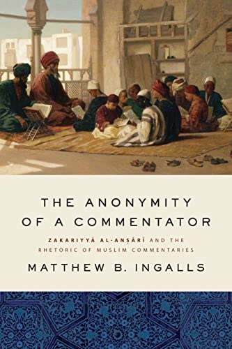 The Anonymity of a Commentator: Zakariyya Al-Aari and the Rhetoric of Muslim Commentaries (Islam)