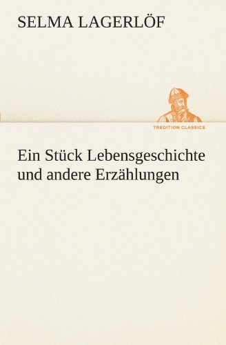 Ein Stück Lebensgeschichte und andere Erzählungen (TREDITION CLASSICS)