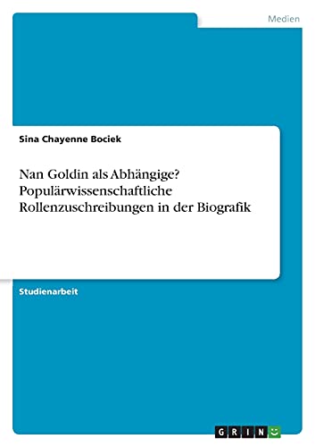 Nan Goldin als Abhängige? Populärwissenschaftliche Rollenzuschreibungen in der Biografik