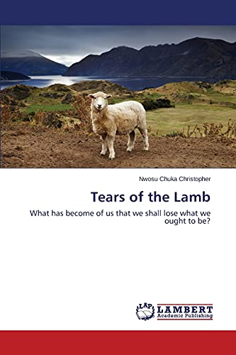 Tears of the Lamb: What has become of us that we shall lose what we ought to be?