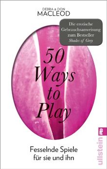 50 Ways to Play: Fesselnde Spiele für sie und ihn