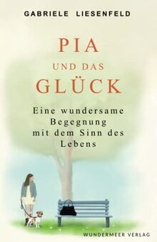 Pia und das Glück: Eine wundersame Begegnung mit dem Sinn des Lebens