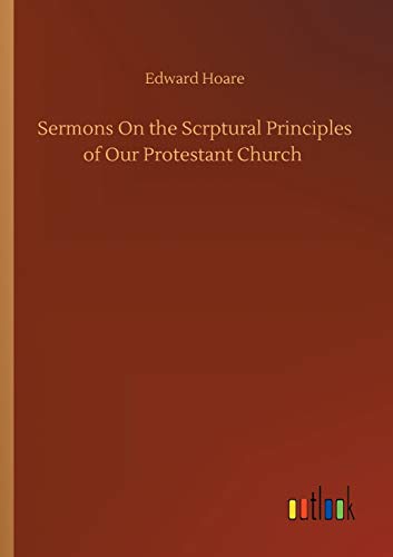 Sermons On the Scrptural Principles of Our Protestant Church
