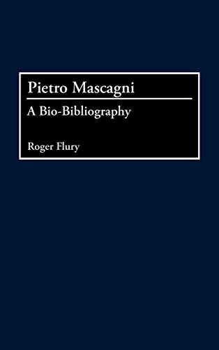 Pietro Mascagni: A Bio-Bibliography (Bio-bibliographies in Music, Band 82)