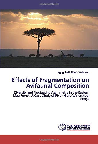 Effects of Fragmentation on Avifaunal Composition: Diversity and Fluctuating Asymmetry in the Eastern Mau Forest: A Case Study of River Njoro Watershed, Kenya