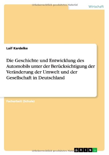 Die Geschichte und Entwicklung des Automobils unter der Berücksichtigung der Veränderung der Umwelt und der Gesellschaft in Deutschland