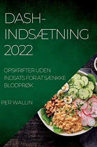 DASH-INDSÆTNING 2022: OPSKRIFTER UDEN INDSATS FOR AT SÆNKKE BLODPRØK