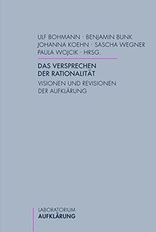 Das Versprechen der Rationalität. Visionen und Revisionen der Aufklärung (Laboratorium Aufklärung)