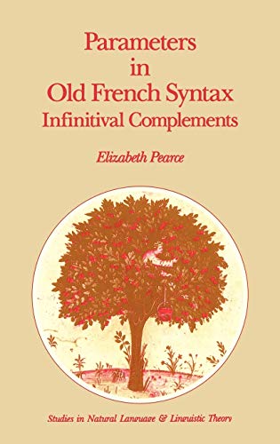 Parameters in Old French Syntax: Infinitival Complements: Infinitival Complements (Studies in Natural Language and Linguistic Theory, 18, Band 18)