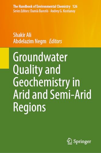 Groundwater Quality and Geochemistry in Arid and Semi-Arid Regions (The Handbook of Environmental Chemistry, 126, Band 126)