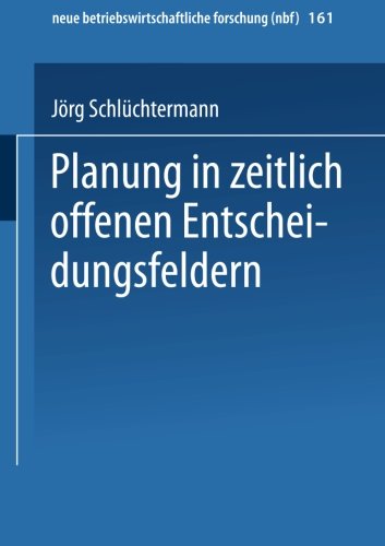 Planung in zeitlich offenen Entscheidungsfeldern (neue betriebswirtschaftliche forschung (nbf))