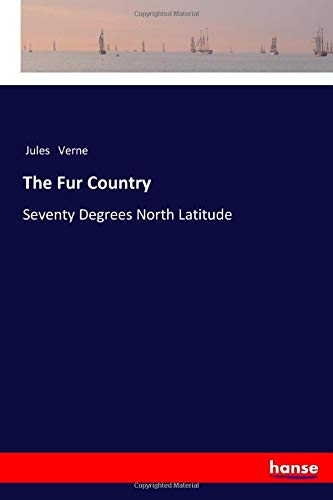 The Fur Country: Seventy Degrees North Latitude