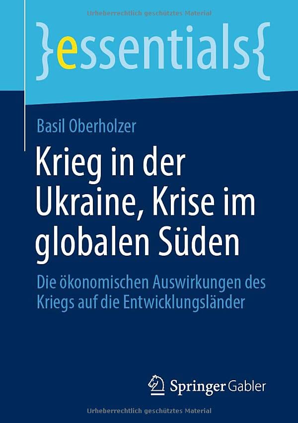 Krieg in der Ukraine, Krise im globalen Süden: Die ökonomischen Auswirkungen des Kriegs auf die Entwicklungsländer (essentials)