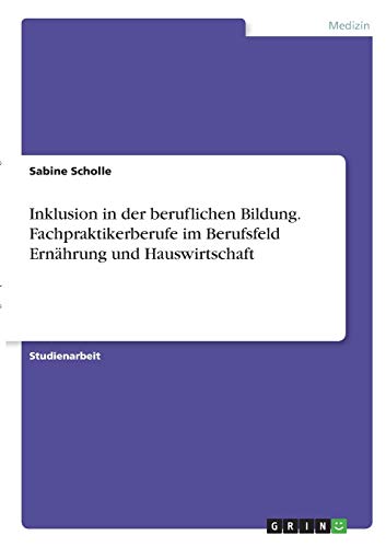 Inklusion in der beruflichen Bildung. Fachpraktikerberufe im Berufsfeld Ernährung und Hauswirtschaft