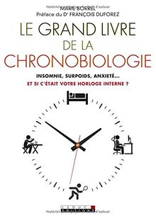 Le grand livre de la chronobiologie : insomnie, surpoids, anxiété... et si c'était votre horloge interne ?