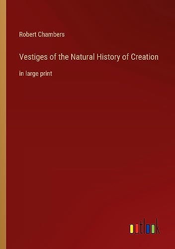 Vestiges of the Natural History of Creation: in large print