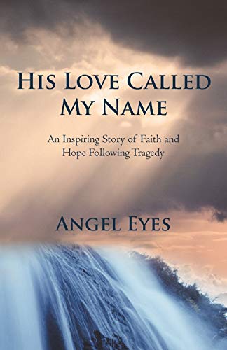 His Love Called My Name: An Inspiring Story of Faith and Hope Following Tragedy