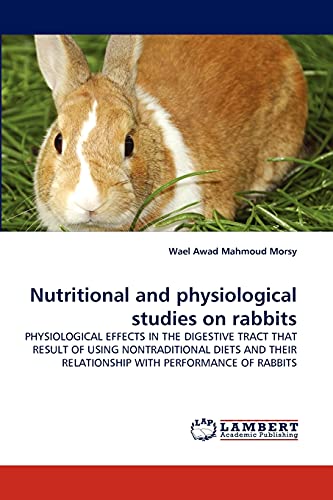 Nutritional and physiological studies on rabbits: PHYSIOLOGICAL EFFECTS IN THE DIGESTIVE TRACT THAT RESULT OF USING NONTRADITIONAL DIETS AND THEIR RELATIONSHIP WITH PERFORMANCE OF RABBITS