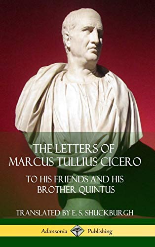 The Letters of Marcus Tullius Cicero: To His Friends and His Brother Quintus (Adansonia Latin Classics) (Hardcover)