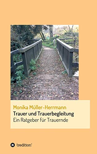 Trauer und Trauerbegleitung: Ein Ratgeber für Trauernde