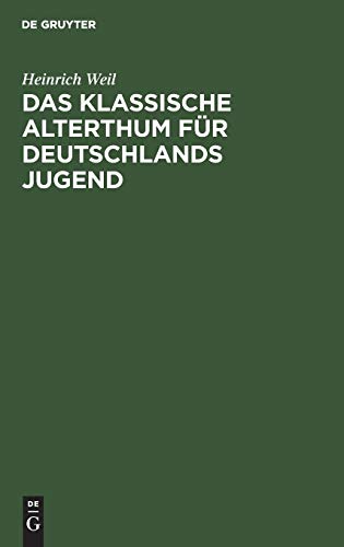 Das Klassische Alterthum für Deutschlands Jugend: Eine Auswahl aus den Schriften der alten Griechen und Römer