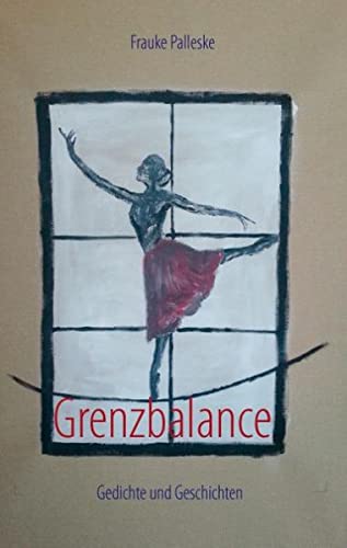 Grenzbalance: Gedichte und Geschichten