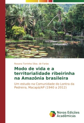 Modo de vida e a territorialidade ribeirinha na Amazônia brasileira: Um estudo na Comunidade do Lontra da Pedreira, Macapá/AP (1940 a 2012)