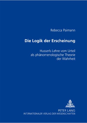 Die Logik der Erscheinung: Husserls Lehre vom Urteil als phänomenologische Theorie der Wahrheit