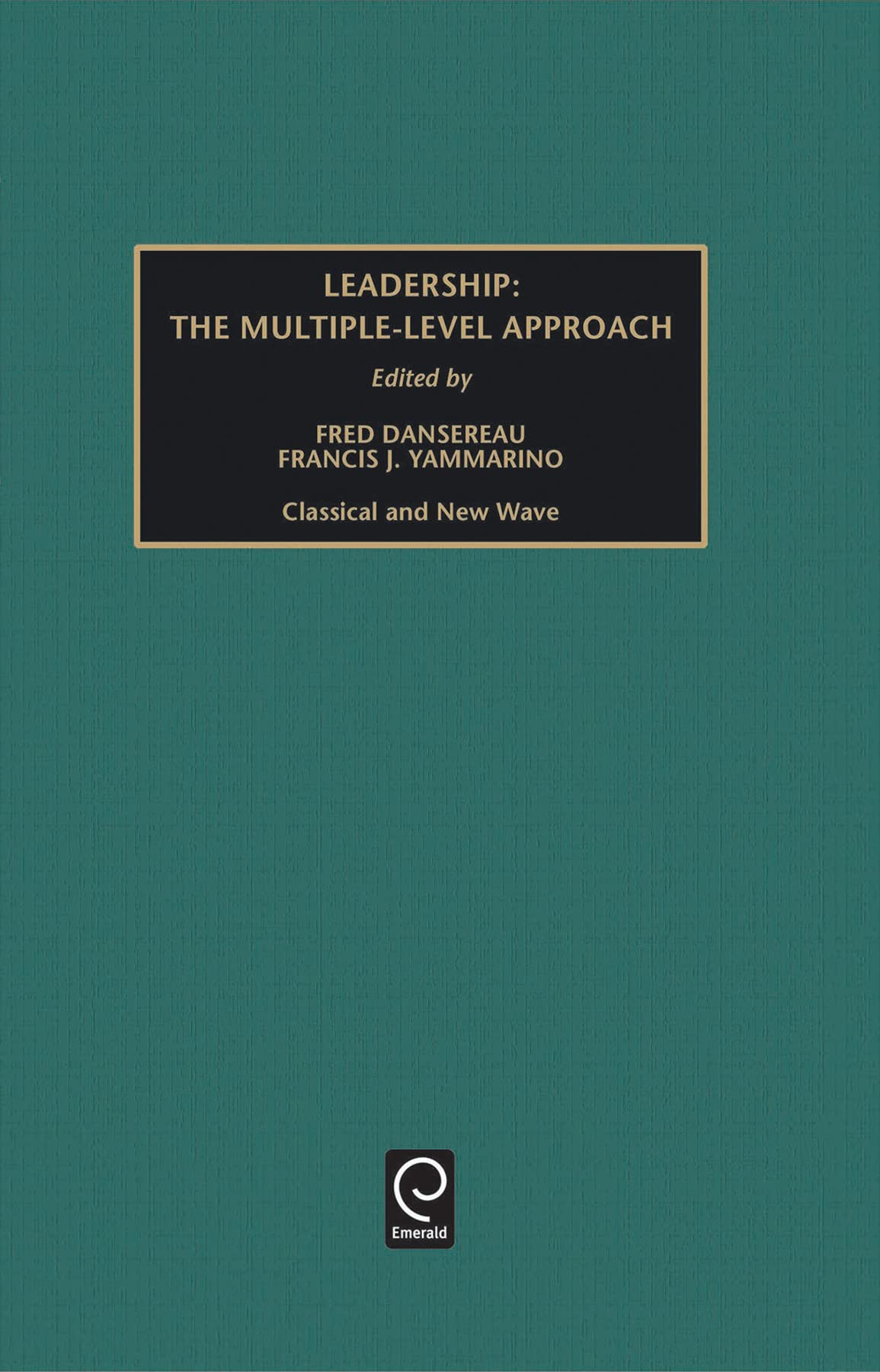 Leadership: The Multiple-Level Approaches : Classical and New Wave (Monographs in Organizational Behavior & Industrial Relations)