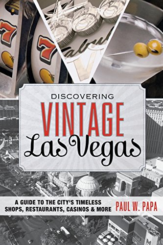 Discovering Vintage Las Vegas: A Guide to the City's Timeless Shops, Restaurants, Casinos, & More, 1st Edition