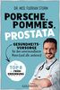 Porsche, Pommes, Prostata - Gesundheitsvorsorge für den unverwundbaren Mann (und alle anderen): Die Top 8 der Früherkennung