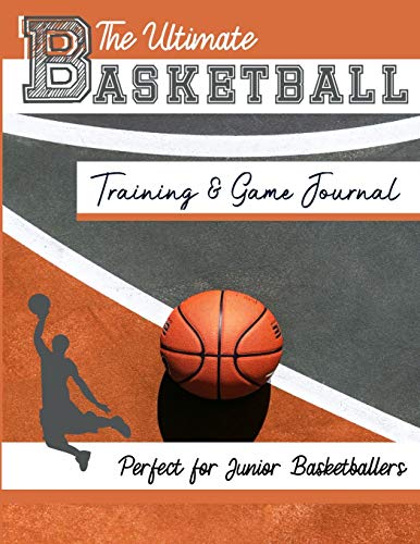 The Ultimate Basketball Training and Game Journal: Record and Track Your Training Game and Season Performance: Perfect for Kids and Teen's: 8.5 x 11-inch x 80 Pages (Sports Training & Game, Band 3)