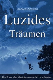 Luzides Träumen - Die Kunst des Klarträumens effektiv erlernen