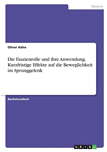 Die Faszienrolle und ihre Anwendung. Kurzfristige Effekte auf die Beweglichkeit im Sprunggelenk