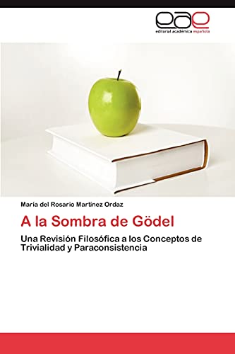 A la Sombra de Gödel: Una Revisión Filosófica a los Conceptos de Trivialidad y Paraconsistencia