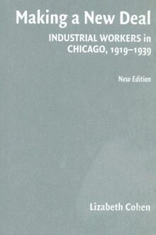 Making a New Deal: Industrial Workers in Chicago, 1919–1939