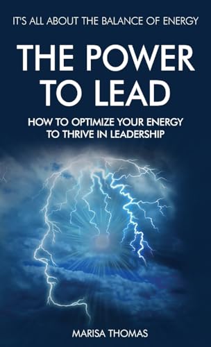 The Power to Lead: How to Optimize Your Energy to Thrive in Leadership