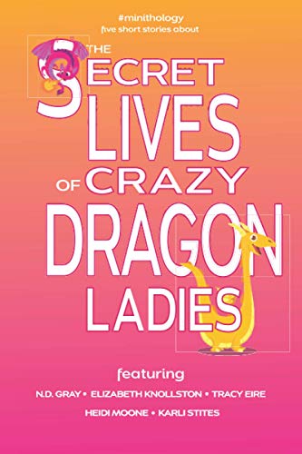 The Secret Lives of Crazy Dragon Ladies (#minithology)