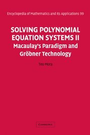 Solving Polynomial Equation Systems II: Macaulay's Paradigm and Gröbner Technology: Macaulay's Paradigm and Grobner Technology (Encyclopedia of Mathematics and its Applications, Band 99)