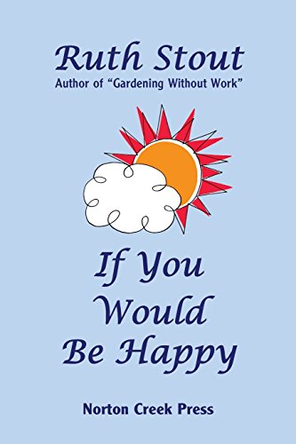 If You Would Be Happy, Cultivate Your Life Like A Garden (Ruth Stout Classics, Band 3)