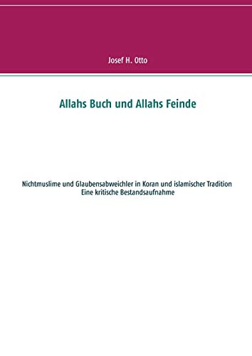 Allahs Buch und Allahs Feinde: Nichtmuslime und Abweichler in Koran und islamischer Tradition