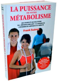 La puissance de votre métabolisme : les causes et les solutions du métabolisme lent à l'origine de l'épidémie de surpoids et d'obésité